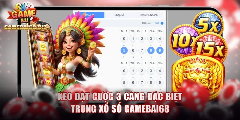 Lô Đề Gamebai68 Trả Thưởng 8880 Lần Cho Vé Chiến Thắng 3 Kèo đặt cược 3 càng đặc biệt trong xổ số
