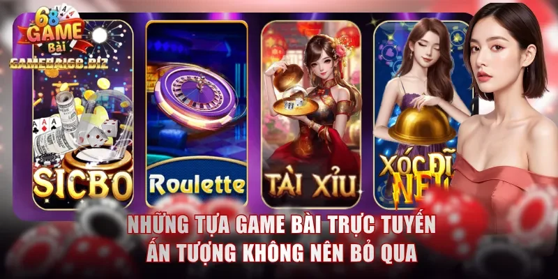 Những tựa game bài trực tuyến ấn tượng không nên bỏ qua